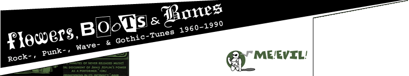 Flowers, Boots & Bones :::: Rock-, Punk-, Wave- & Gothic-Tunes 1960-1990